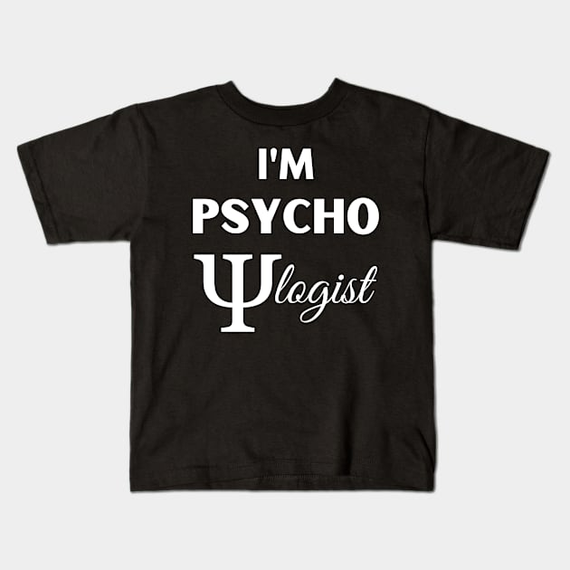 Funny Sarcastic I'm Psychologist Cool Psychology Gift Kids T-Shirt by HypeProjecT